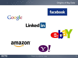 5
Origins of Big Data
 