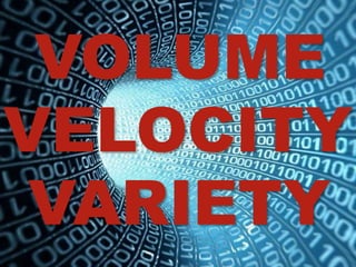 8
VOLUME
VELOCITY
VARIETY
 