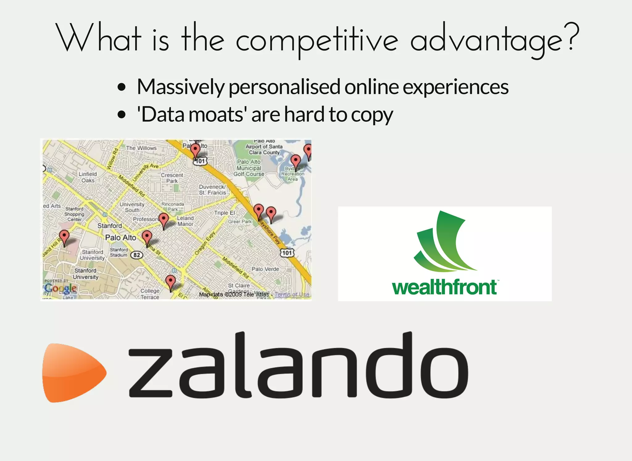 What is the competitive advantage?What is the competitive advantage?
Massivelypersonalisedonlineexperiences
'Datamoats'arehardtocopy
 