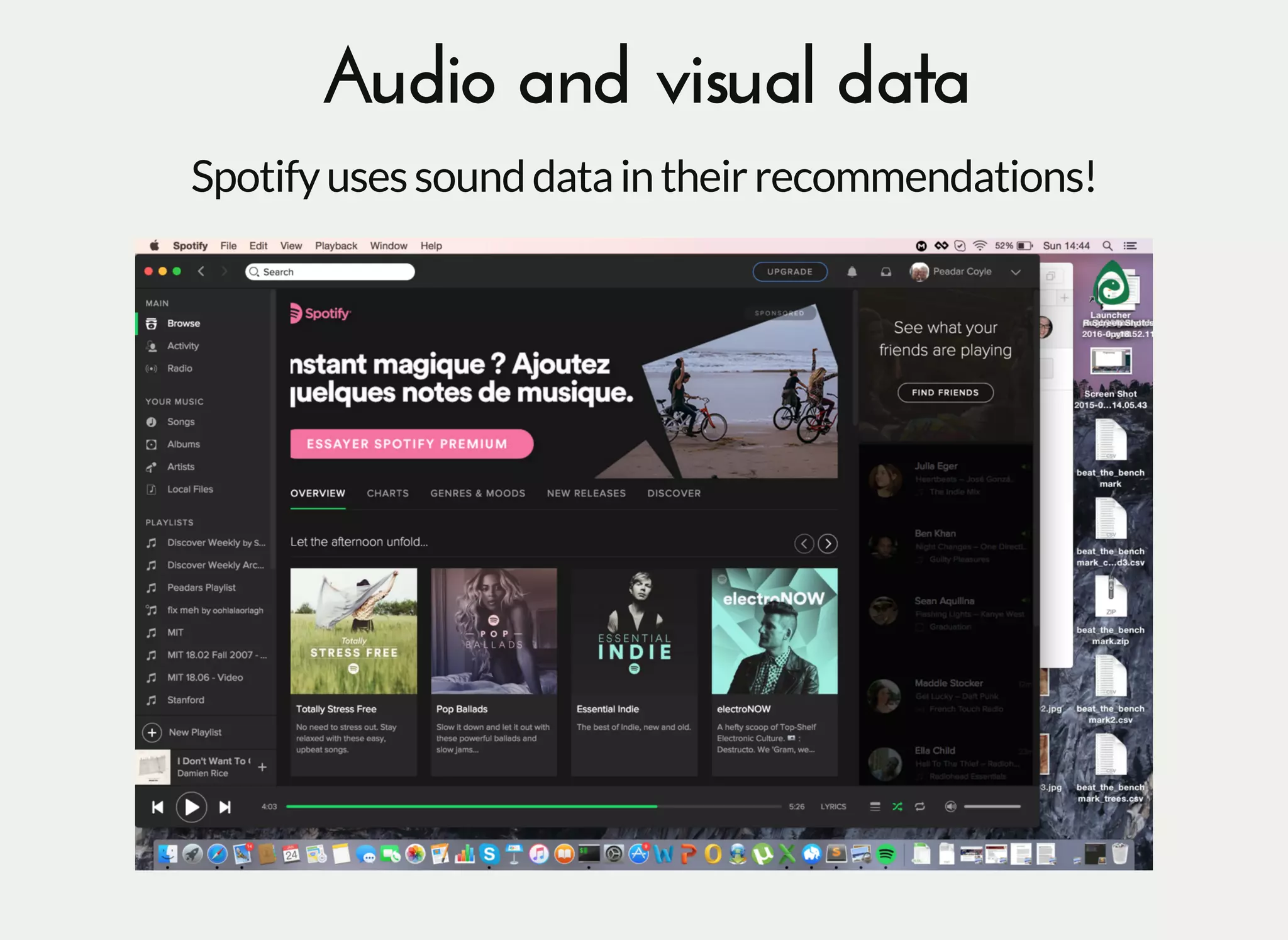 Audio and visual dataAudio and visual data
Spotifyusessounddataintheirrecommendations!
 
