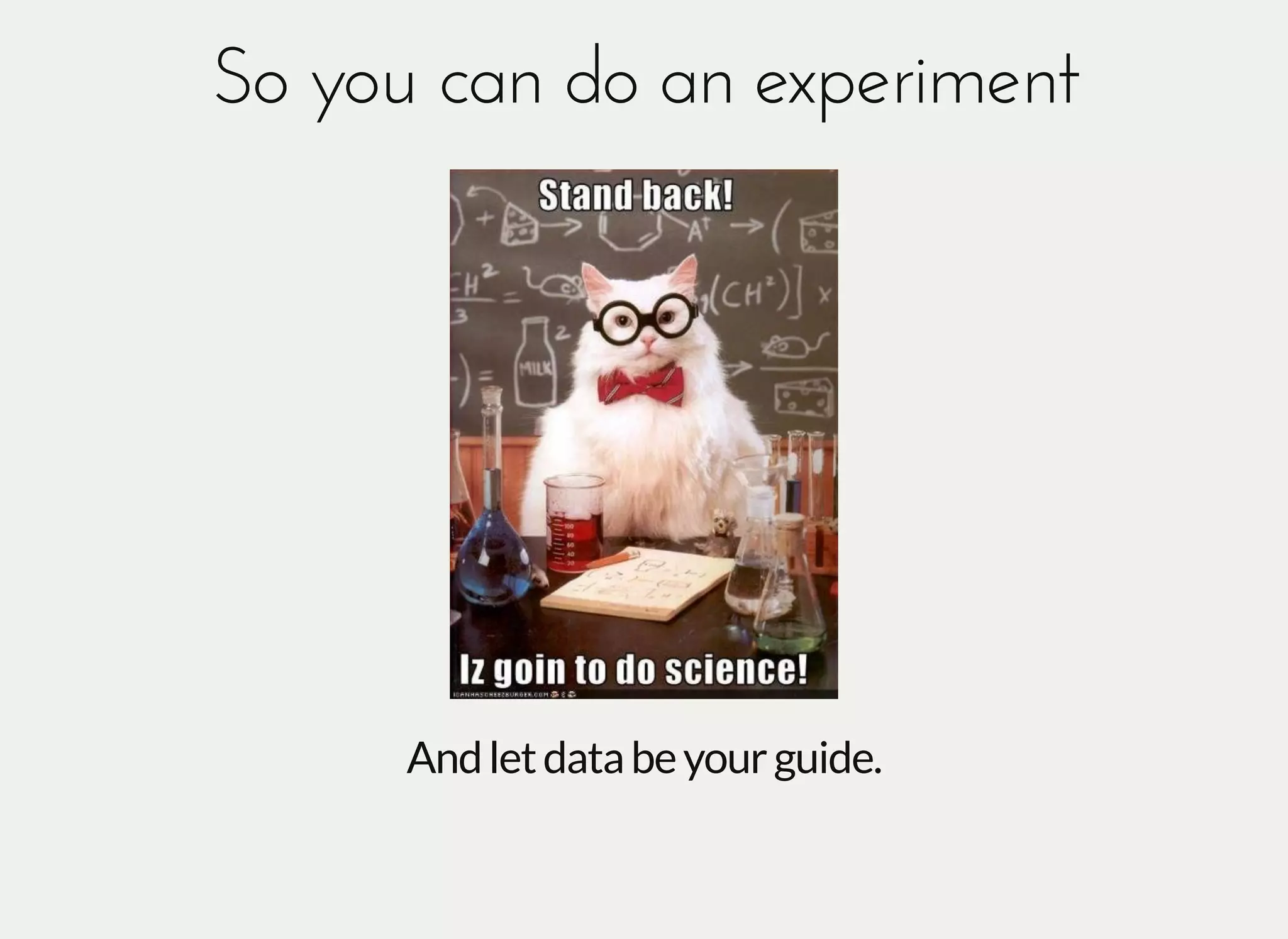 Andletdatabeyourguide.
So you can do an experimentSo you can do an experiment
 