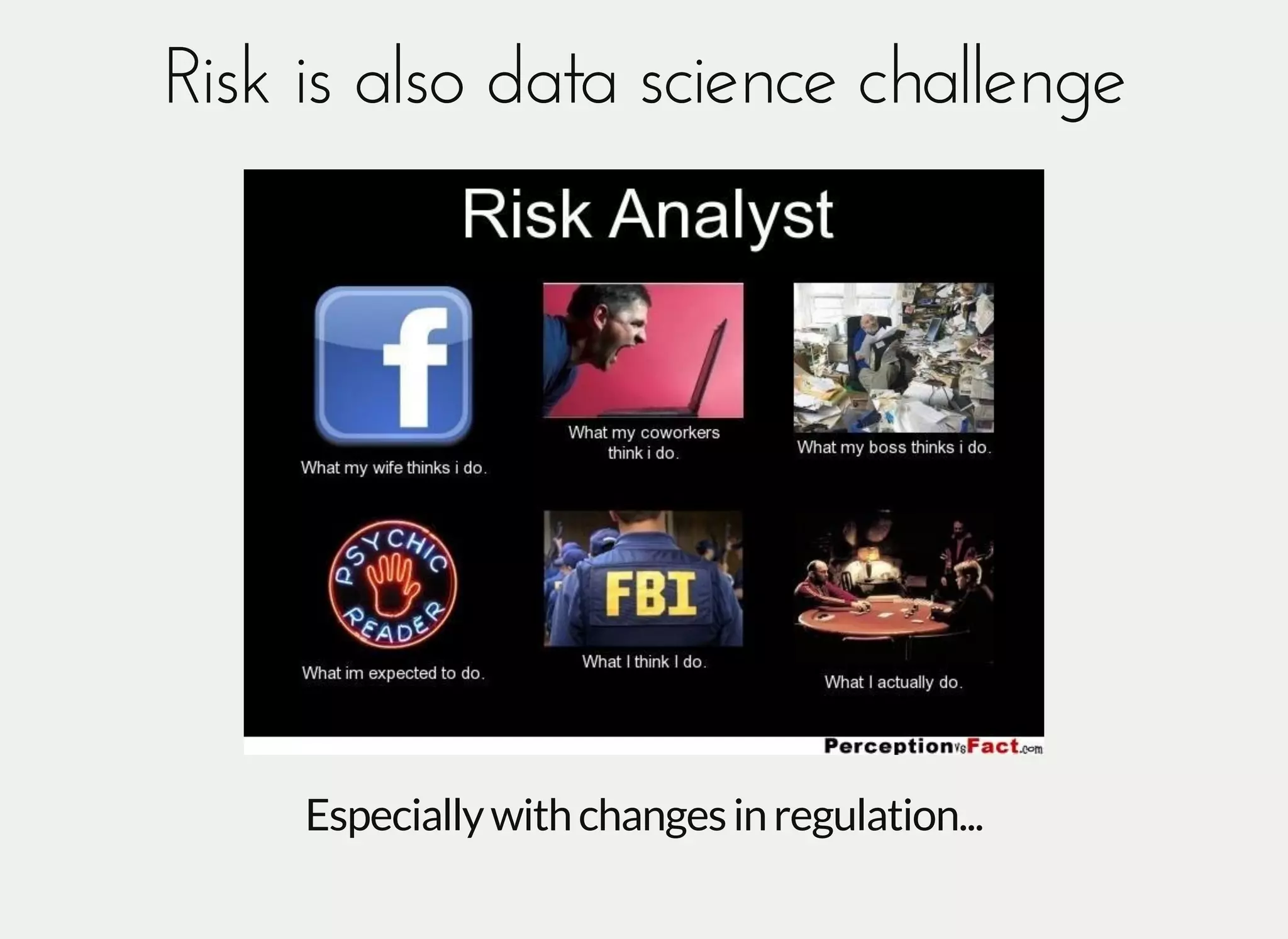 Especiallywithchangesinregulation...
Risk is also data science challengeRisk is also data science challenge
 