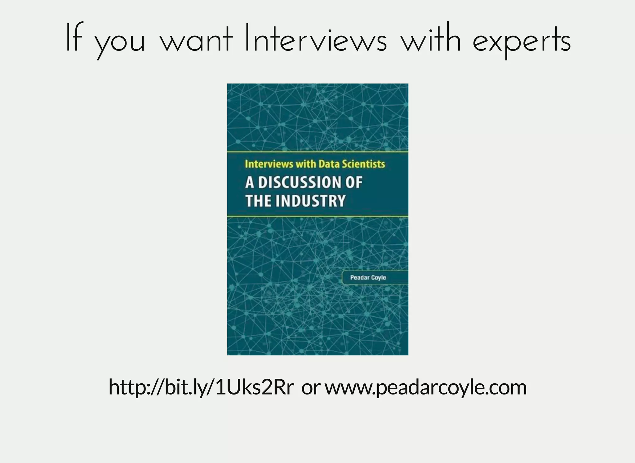 If you want Interviews with expertsIf you want Interviews with experts
http://bit.ly/1Uks2Rr orwww.peadarcoyle.com
 