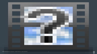 © 2014 Adobe Systems Incorporated. All Rights Reserved. Adobe Confidential. 2
 