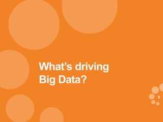 66
What’s driving
Big Data?
 
