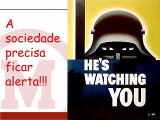 A
sociedade
precisa
ficar
alerta!!!

            33
 