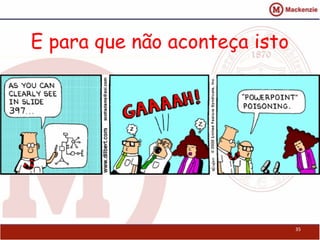 E para que não aconteça isto




                               35
 