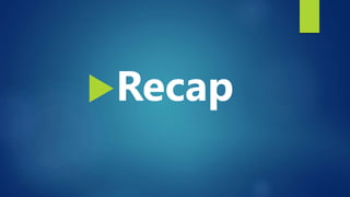 Recap
 