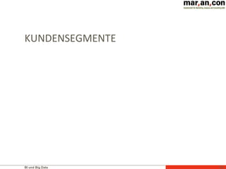 BI und Big Data 62
KUNDENSEGMENTE
 