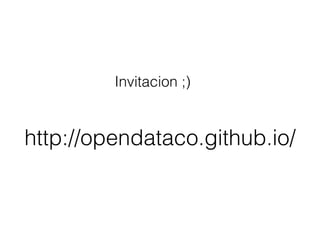 http://opendataco.github.io/
Invitacion ;)
 