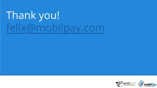 Thank you!
felix@mobilpay.com
 