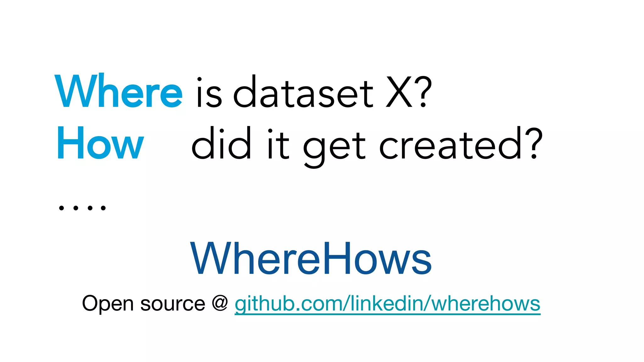 WhereHows
Open source @ github.com/linkedin/wherehows
 