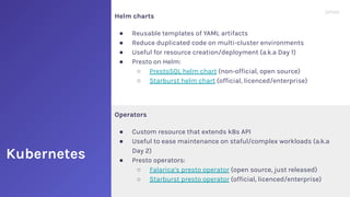 Kubernetes
Operators
● Custom resource that extends k8s API
● Useful to ease maintenance on staful/complex workloads (a.k....