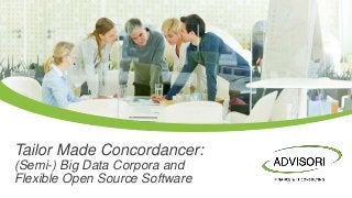 Tailor Made Concordancer:
(Semi-) Big Data Corpora and
Flexible Open Source Software
 
