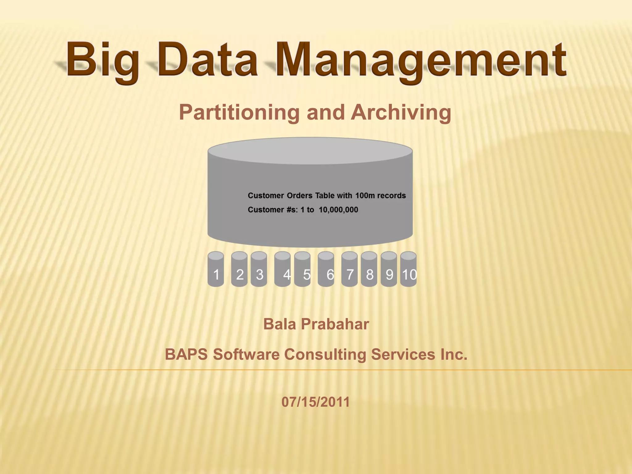 Partitioning and Archiving




            Bala Prabahar
BAPS Software Consulting Services Inc.

              07/15/2011
 