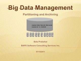 Partitioning and Archiving




            Bala Prabahar
BAPS Software Consulting Services Inc.

              07/15/2011
 