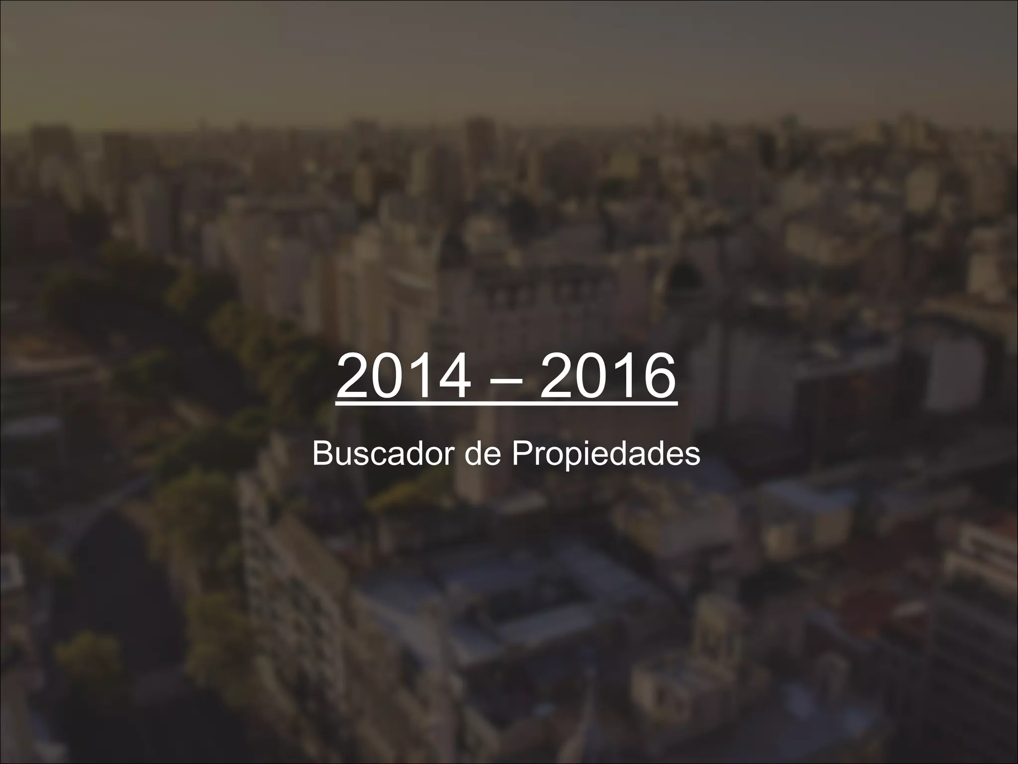 2014 – 2016
Buscador de Propiedades
 