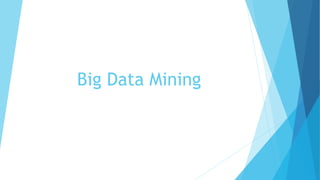 Big Data Mining
 