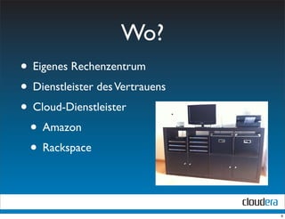 Wo?
• Eigenes Rechenzentrum
• Dienstleister des Vertrauens
• Cloud-Dienstleister
 • Amazon
 • Rackspace


                                 9
 