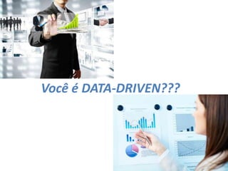 Você é DATA-DRIVEN???
 