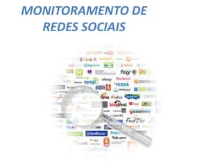 MONITORAMENTO DE
REDES SOCIAIS
 
