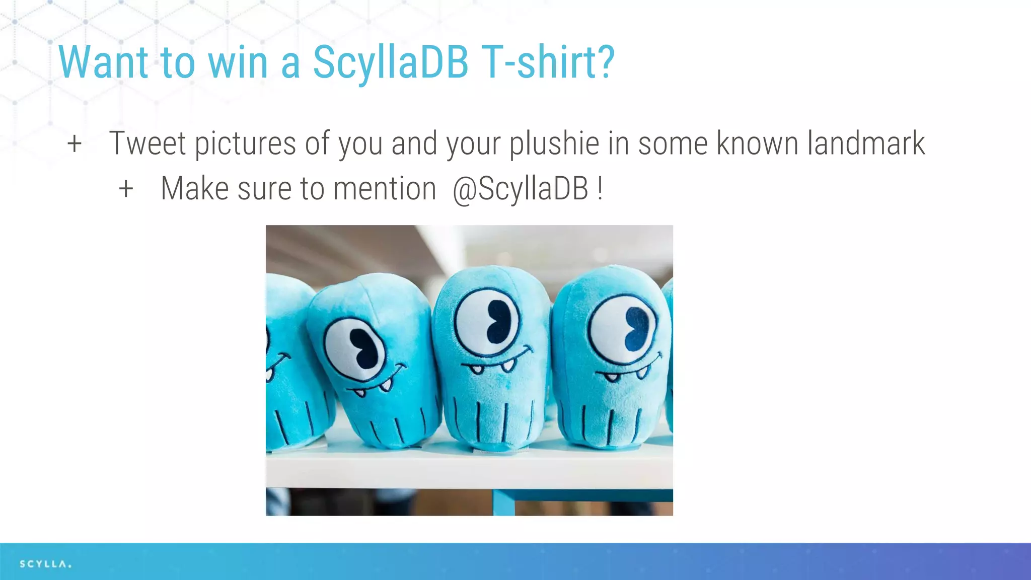 + Tweet pictures of you and your plushie in some known landmark
+ Make sure to mention @ScyllaDB !
Want to win a ScyllaDB T-shirt?
 