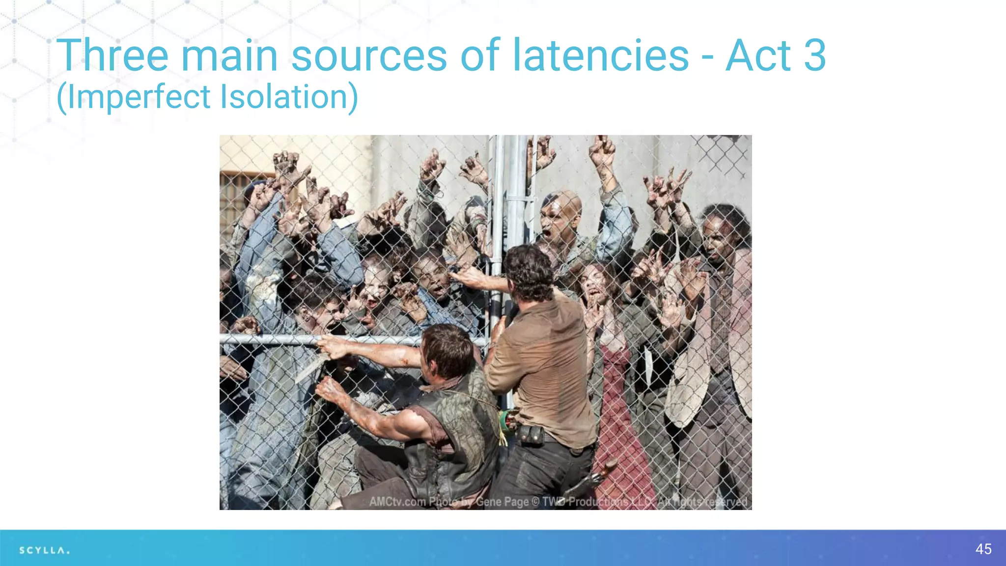 Three main sources of latencies - Act 3
(Imperfect Isolation)
45
 