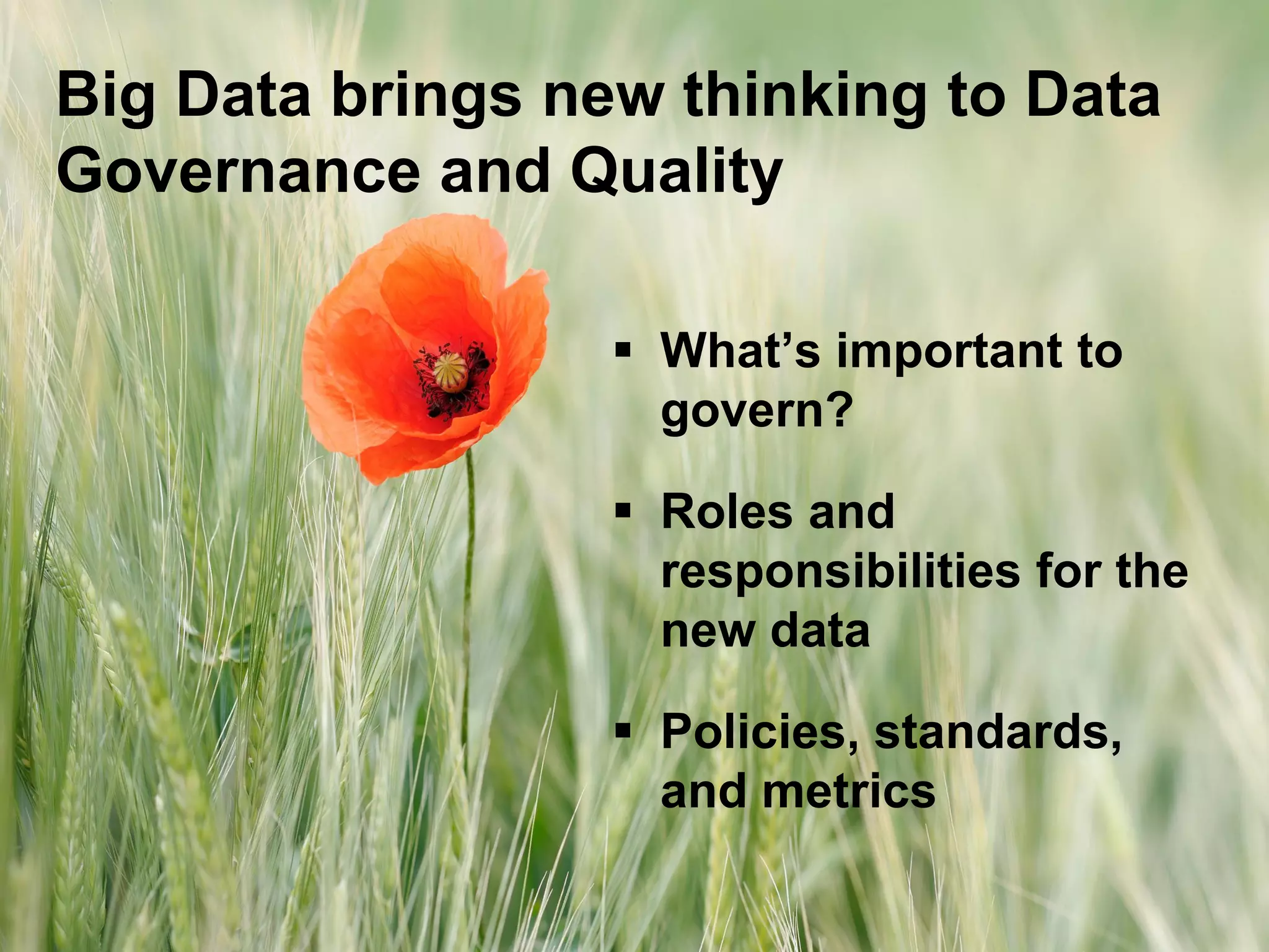 13© 2015 SAP SE or an SAP affiliate company. All rights reserved.
Big Data brings new thinking to Data
Governance and Quality
 What’s important to
govern?
 Roles and
responsibilities for the
new data
 Policies, standards,
and metrics
 