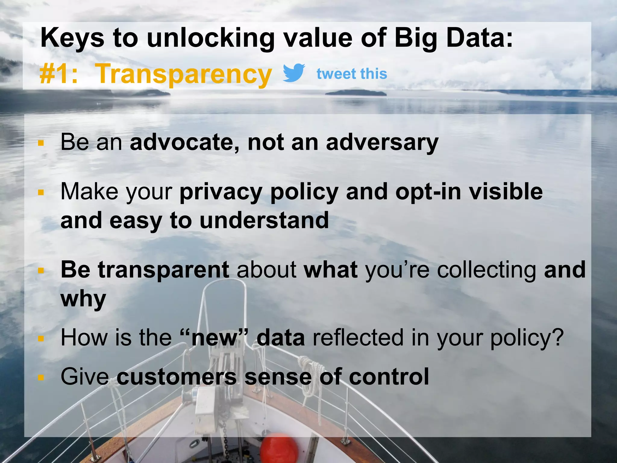 29© 2015 SAP SE or an SAP affiliate company. All rights reserved.
Keys to unlocking value of Big Data:
#1: Transparency
 Be an advocate, not an adversary
 Make your privacy policy and opt-in visible
and easy to understand
 Be transparent about what you’re collecting and
why
 How is the “new” data reflected in your policy?
 Give customers sense of control
tweet this
 