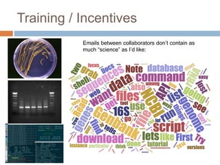 Training / Incentives 
Emails between collaborators don’t contain as 
much “science” as I’d like: 
 
