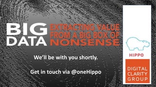 We’ll be with you shortly. 
Get in touch via @oneHippo 
 