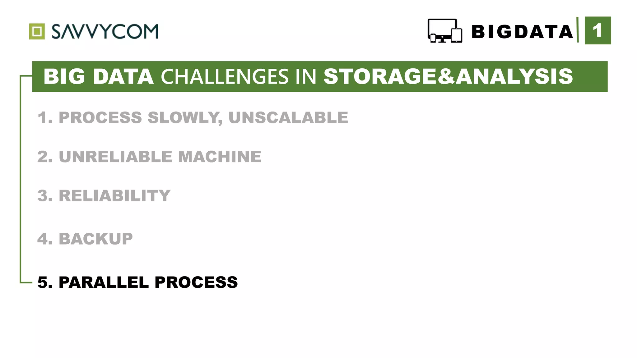 1BIGDATA
1. PROCESS SLOWLY, UNSCALABLE
2. UNRELIABLE MACHINE
3. RELIABILITY
4. BACKUP
5. PARALLEL PROCESS
IDE drive (75MB/sec, 10ms seek)
BIG DATA CHALLENGES IN STORAGE&ANALYSIS
 