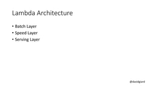 @davidgiard
Lambda Architecture
• Batch Layer
• Speed Layer
• Serving Layer
 