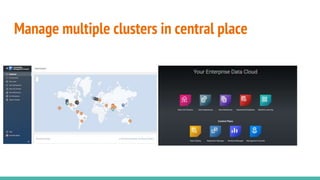Manage multiple clusters in central place
 
