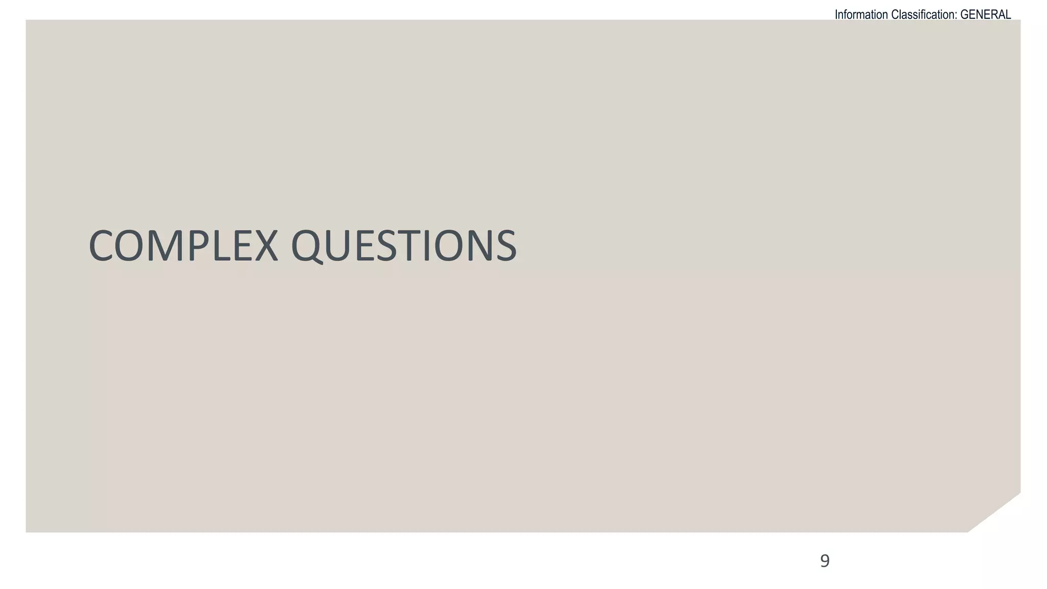 Information Classification: GENERAL
COMPLEX QUESTIONS
9
 