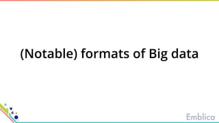 (Notable) formats of Big data
 