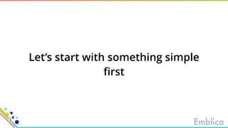 Let’s start with something simple
ﬁrst
 