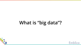 What is “big data”?
 