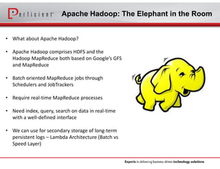 Apache Hadoop: The Elephant in the Room
• What about Apache Hadoop?
• Apache Hadoop comprises HDFS and the 
Hadoop MapRedu...