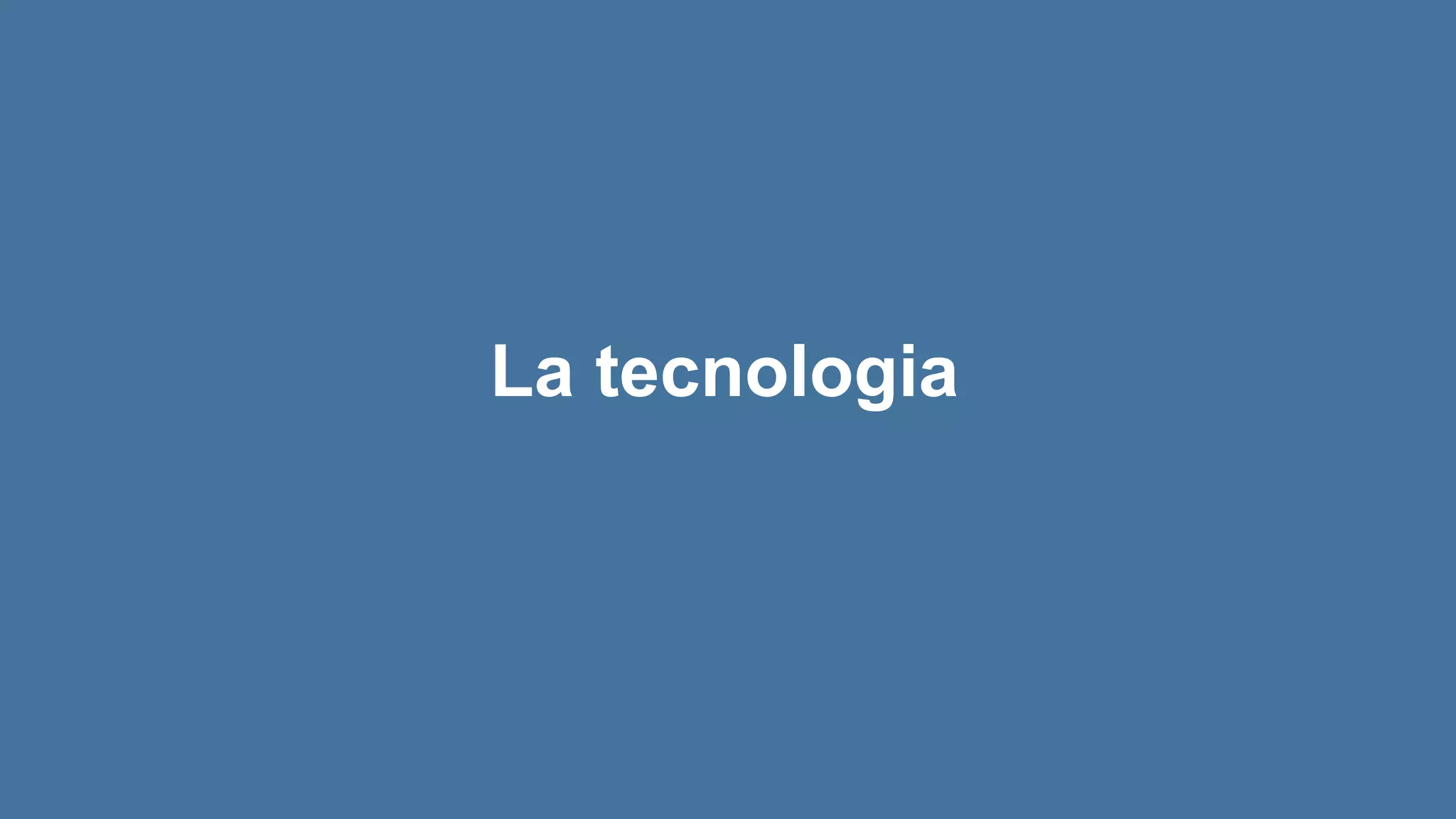 La tecnologia
 