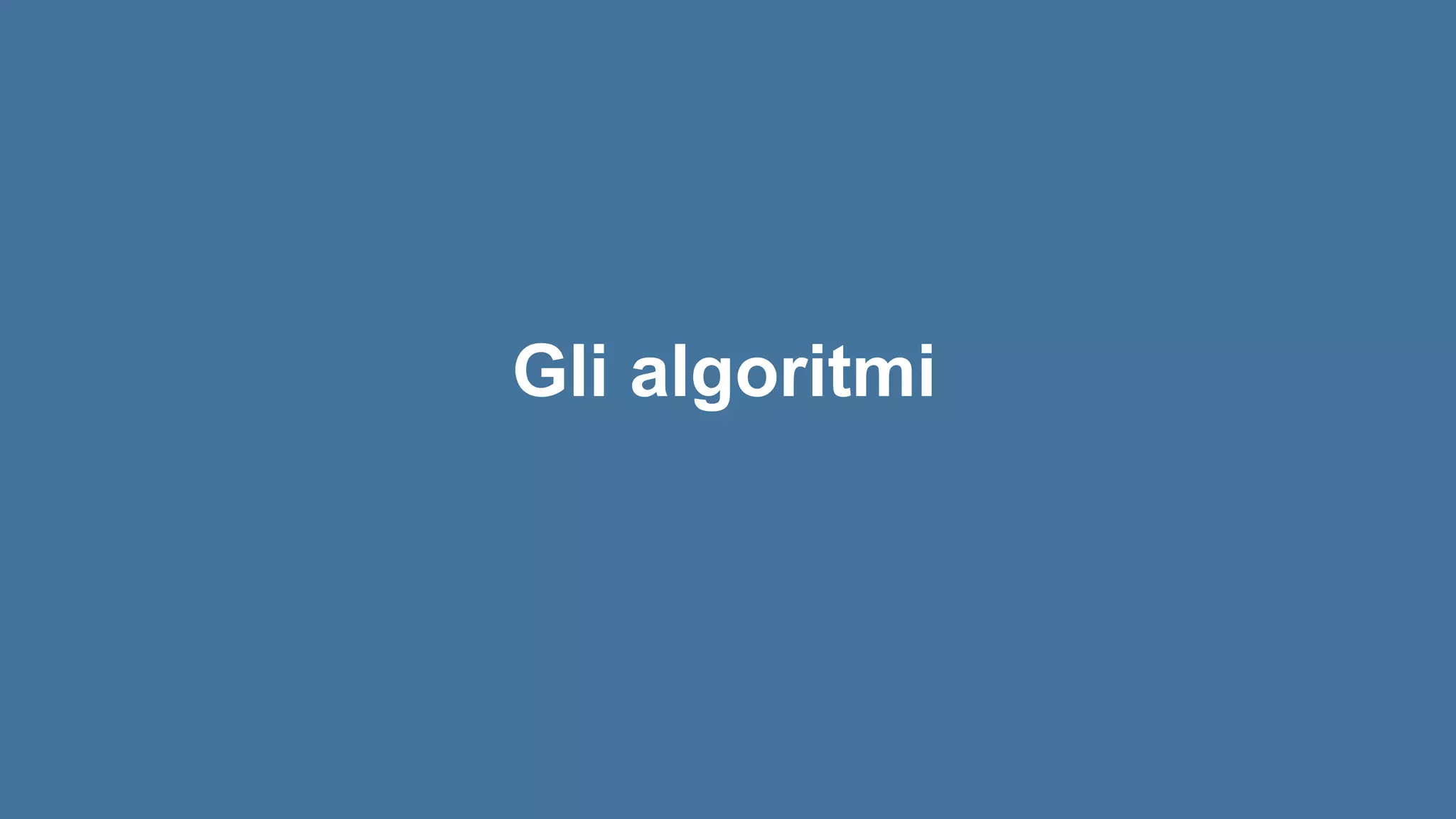 Gli algoritmi
 