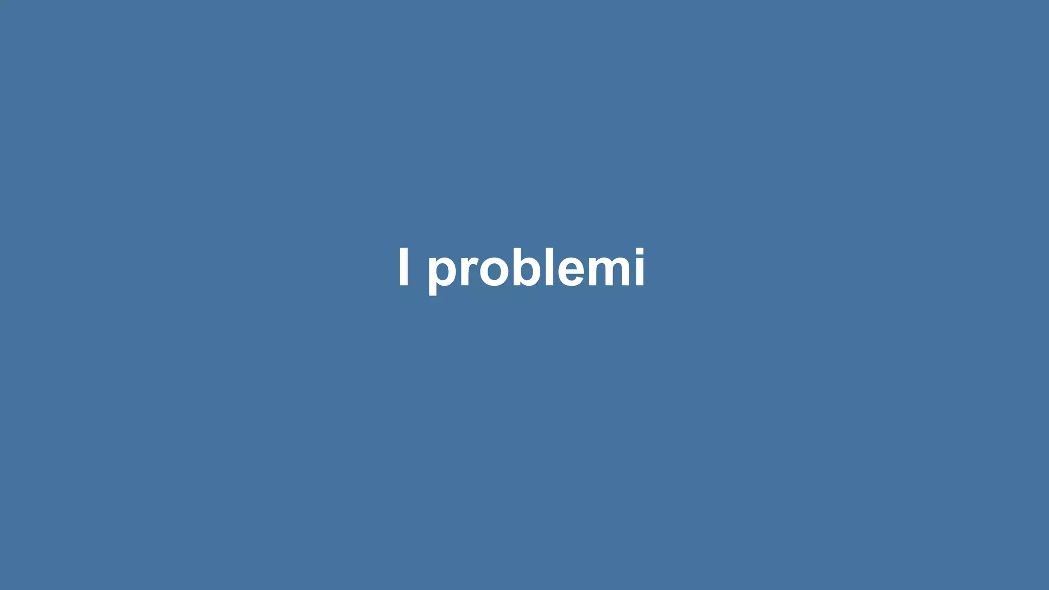 I problemi
 