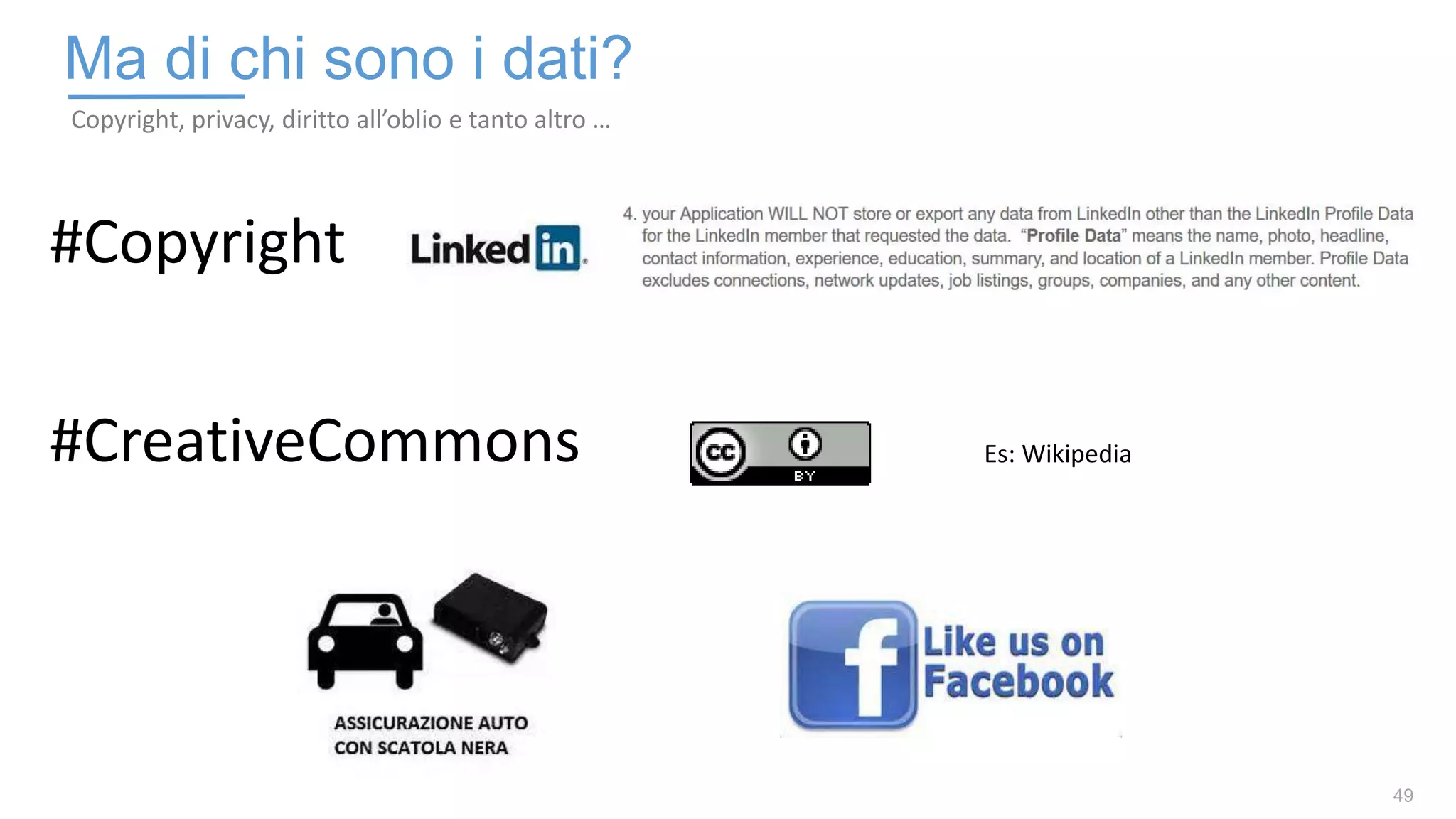49
Ma di chi sono i dati?
Copyright, privacy, diritto all’oblio e tanto altro …
#Copyright
#CreativeCommons Es: Wikipedia
 