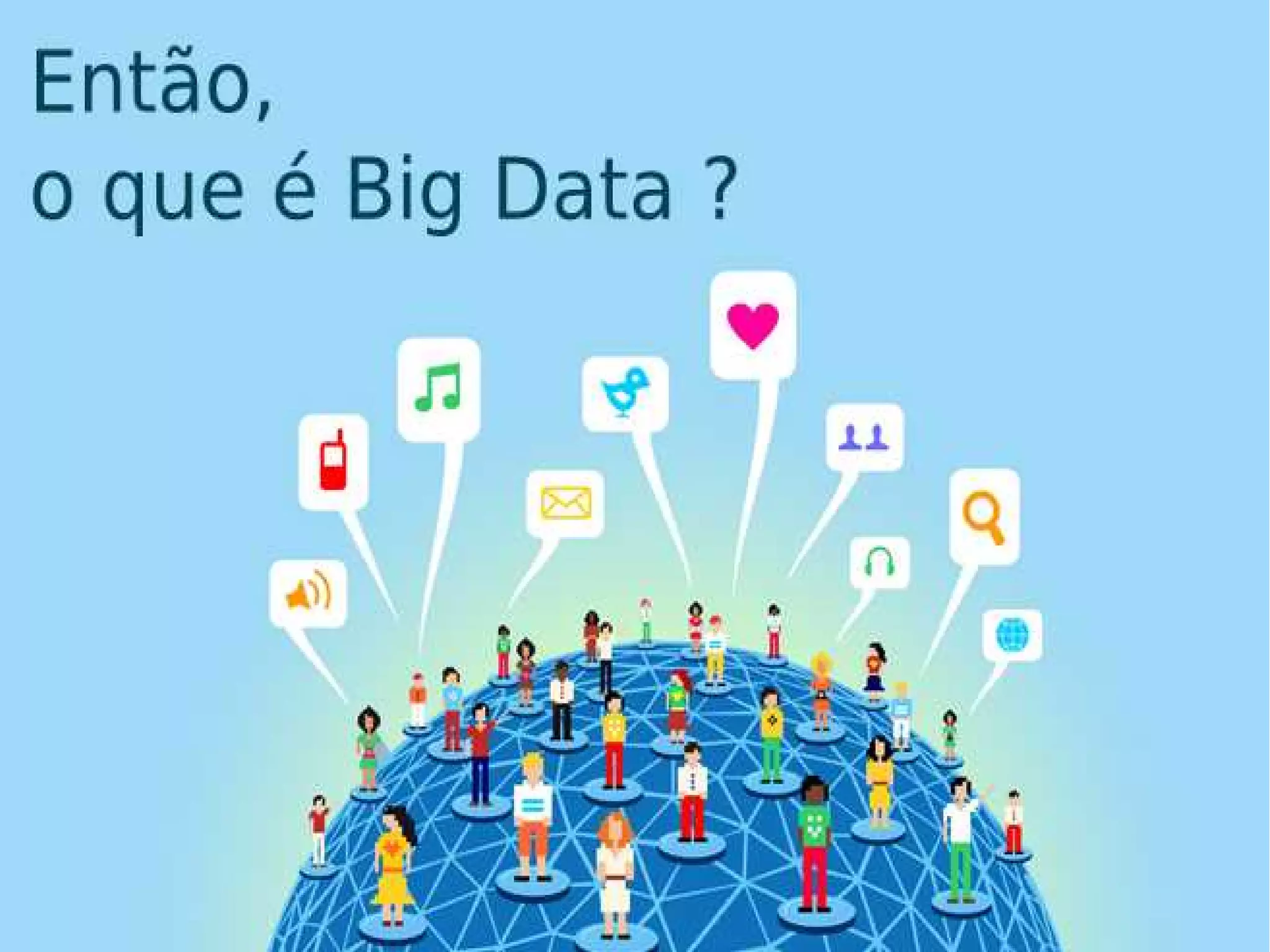 ● Então o que é BIG DATA ?! 
 
