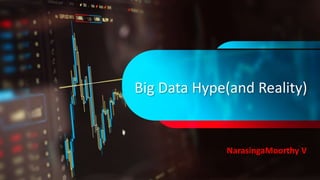 Big Data Hype(and Reality)
NarasingaMoorthy V
 