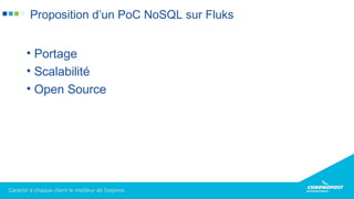• Portage
• Scalabilité
• Open Source
Proposition d’un PoC NoSQL sur Fluks
 