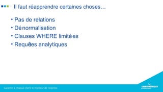 • Pas de relations
• Dénormalisation
• Clauses WHERE limitées
• Requêtes analytiques
Il faut réapprendre certaines choses…
 