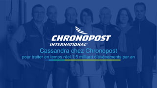 Cassandra chez Chronopost
pour traiter en temps réel 1,5 milliard d’événements par an
 