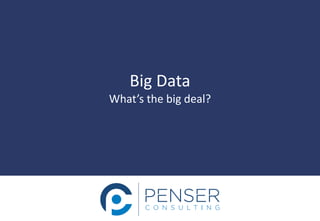 Big Data What’s the big deal?  