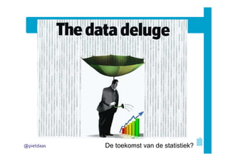 @pietdaas

De toekomst van de statistiek?

 